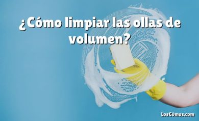 ¿Cómo limpiar las ollas de volumen?