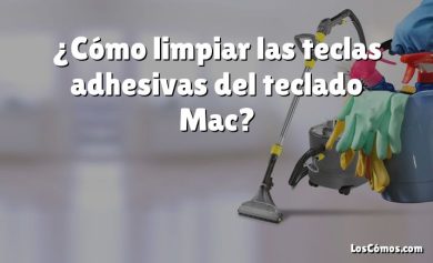 ¿Cómo limpiar las teclas adhesivas del teclado Mac?