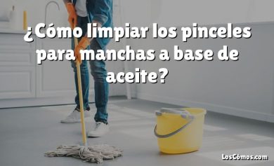 ¿Cómo limpiar los pinceles para manchas a base de aceite?