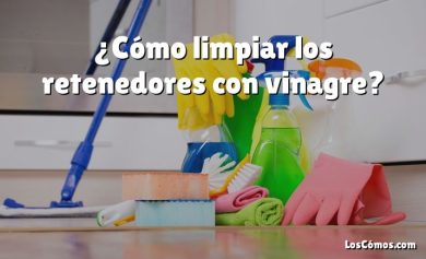 ¿Cómo limpiar los retenedores con vinagre?