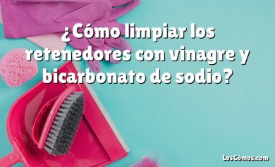 ¿Cómo limpiar los retenedores con vinagre y bicarbonato de sodio?