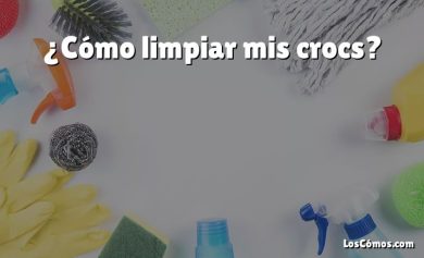 ¿Cómo limpiar mis crocs?