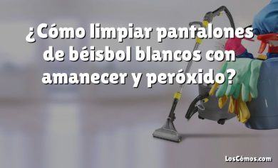 ¿Cómo limpiar pantalones de béisbol blancos con amanecer y peróxido?