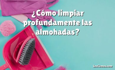 ¿Cómo limpiar profundamente las almohadas?