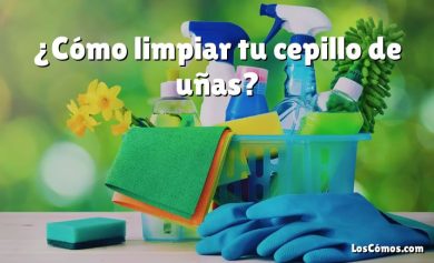 ¿Cómo limpiar tu cepillo de uñas?