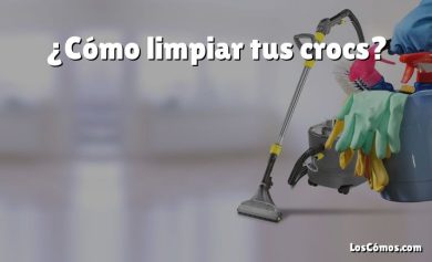 ¿Cómo limpiar tus crocs?