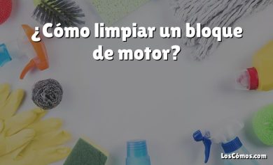 ¿Cómo limpiar un bloque de motor?