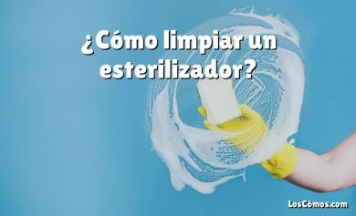 ¿Cómo limpiar un esterilizador?