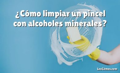 ¿Cómo limpiar un pincel con alcoholes minerales?