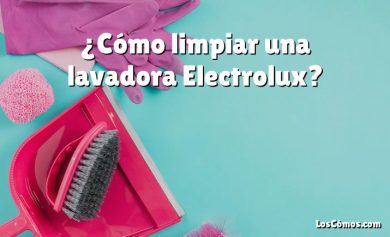 ¿Cómo limpiar una lavadora Electrolux?