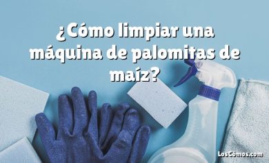 ¿Cómo limpiar una máquina de palomitas de maíz?