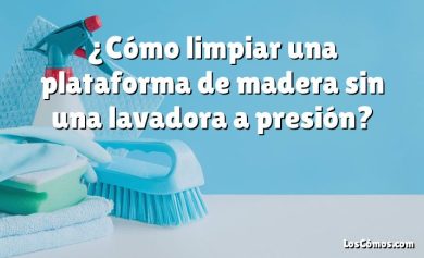 ¿Cómo limpiar una plataforma de madera sin una lavadora a presión?