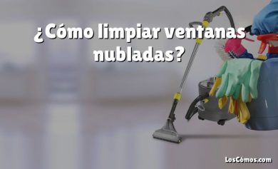 ¿Cómo limpiar ventanas nubladas?