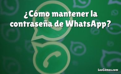 ¿Cómo mantener la contraseña de WhatsApp?