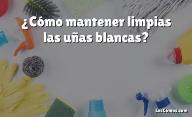 ¿Cómo mantener limpias las uñas blancas?