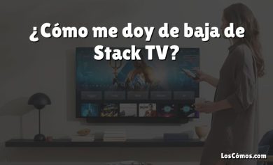 ¿Cómo me doy de baja de Stack TV?