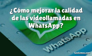 ¿Cómo mejorar la calidad de las videollamadas en WhatsApp?