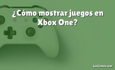 ¿Cómo mostrar juegos en Xbox One?
