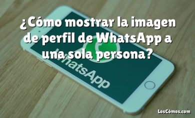 ¿Cómo mostrar la imagen de perfil de WhatsApp a una sola persona?