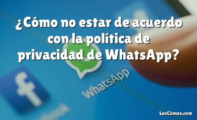 ¿Cómo no estar de acuerdo con la política de privacidad de WhatsApp?