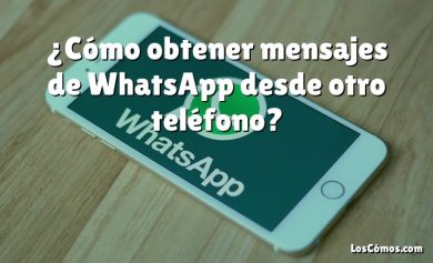 ¿Cómo obtener mensajes de WhatsApp desde otro teléfono?
