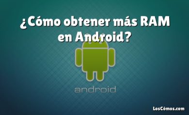 ¿Cómo obtener más RAM en Android?
