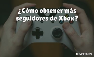 ¿Cómo obtener más seguidores de Xbox?