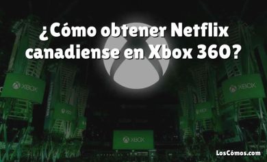 ¿Cómo obtener Netflix canadiense en Xbox 360?