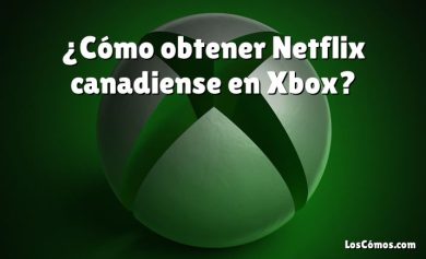 ¿Cómo obtener Netflix canadiense en Xbox?