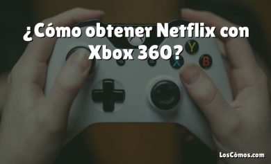 ¿Cómo obtener Netflix con Xbox 360?