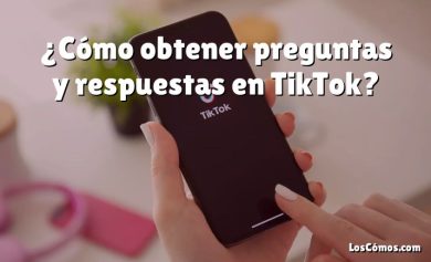 ¿Cómo obtener preguntas y respuestas en TikTok?
