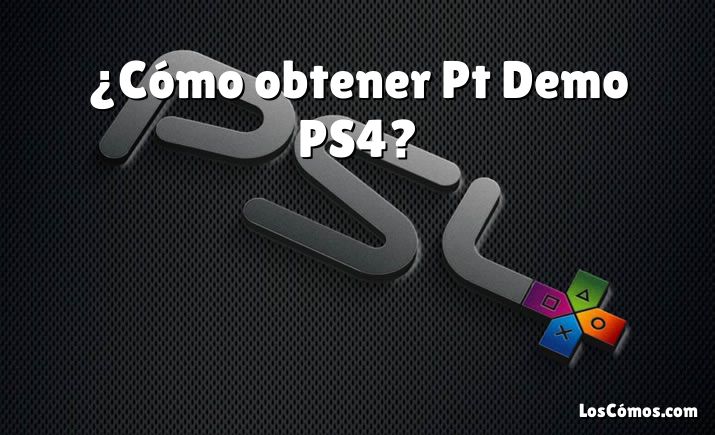 ¿Cómo obtener Pt Demo PS4?