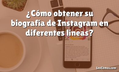 ¿Cómo obtener su biografía de Instagram en diferentes líneas?