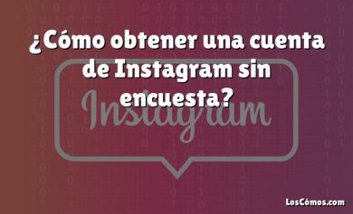 ¿Cómo obtener una cuenta de Instagram sin encuesta?