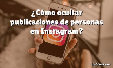 ¿Cómo ocultar publicaciones de personas en Instagram?