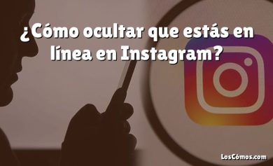 ¿Cómo ocultar que estás en línea en Instagram?