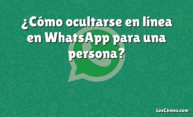 ¿Cómo ocultarse en línea en WhatsApp para una persona?