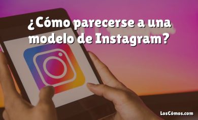 ¿Cómo parecerse a una modelo de Instagram?