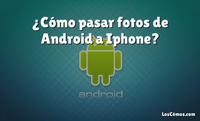 ¿Cómo pasar fotos de Android a Iphone?