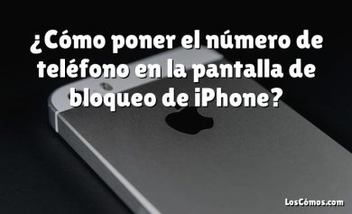 ¿Cómo poner el número de teléfono en la pantalla de bloqueo de iPhone?