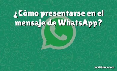 ¿Cómo presentarse en el mensaje de WhatsApp?