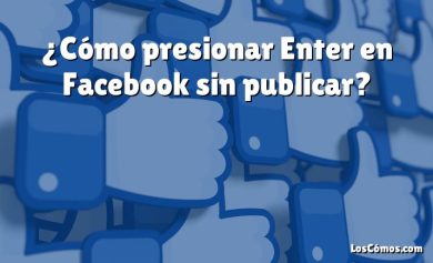 ¿Cómo presionar Enter en Facebook sin publicar?