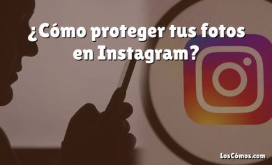¿Cómo proteger tus fotos en Instagram?