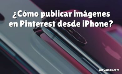 ¿Cómo publicar imágenes en Pinterest desde iPhone?