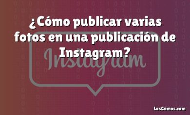 ¿Cómo publicar varias fotos en una publicación de Instagram?