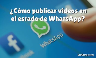 ¿Cómo publicar videos en el estado de WhatsApp?