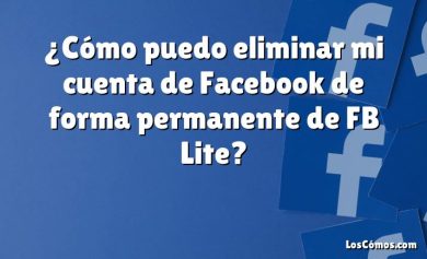 ¿Cómo puedo eliminar mi cuenta de Facebook de forma permanente de FB Lite?