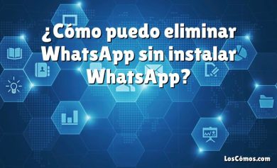 ¿Cómo puedo eliminar WhatsApp sin instalar WhatsApp?