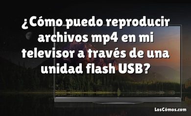 ¿Cómo puedo reproducir archivos mp4 en mi televisor a través de una unidad flash USB?
