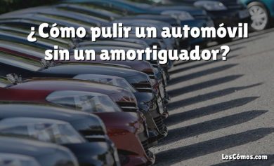 ¿Cómo pulir un automóvil sin un amortiguador?